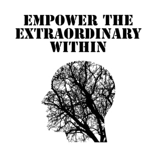 Empower the extraordinary within T-Shirt