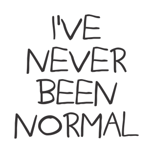 I've Never Been Normal T-Shirt