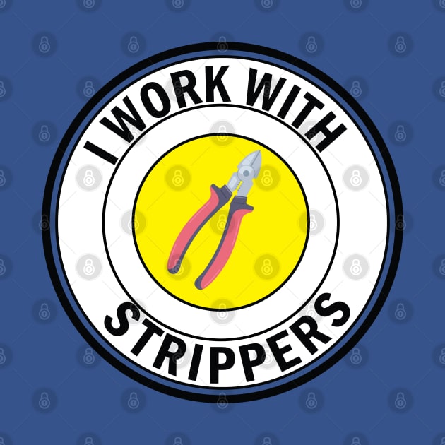 i work with Strippers funny Electrician by ArtoBagsPlus