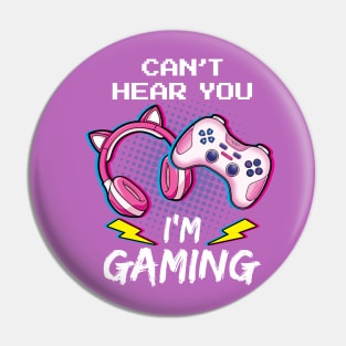 Can't Hear You I'm Gaming Gamer Girl Pin