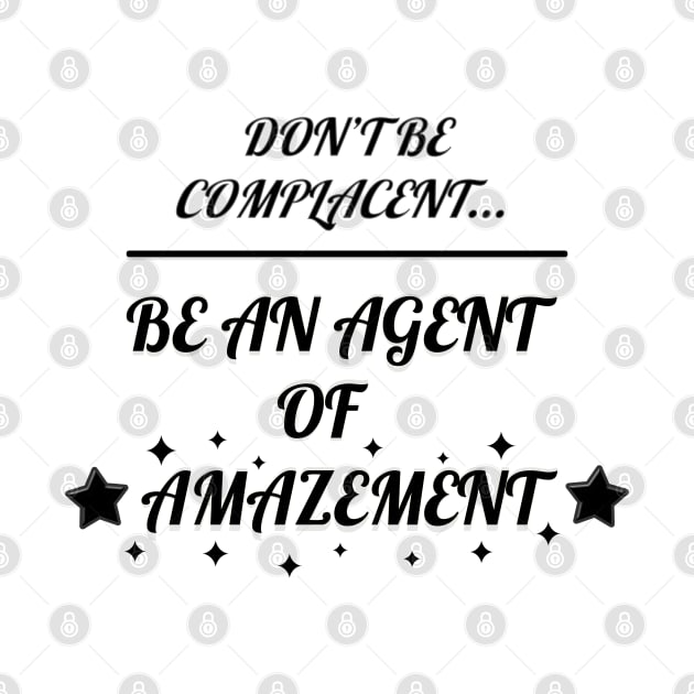 Don't Be Complacent, Be An Agent Of Amazement (Alternative) by Living Emblem