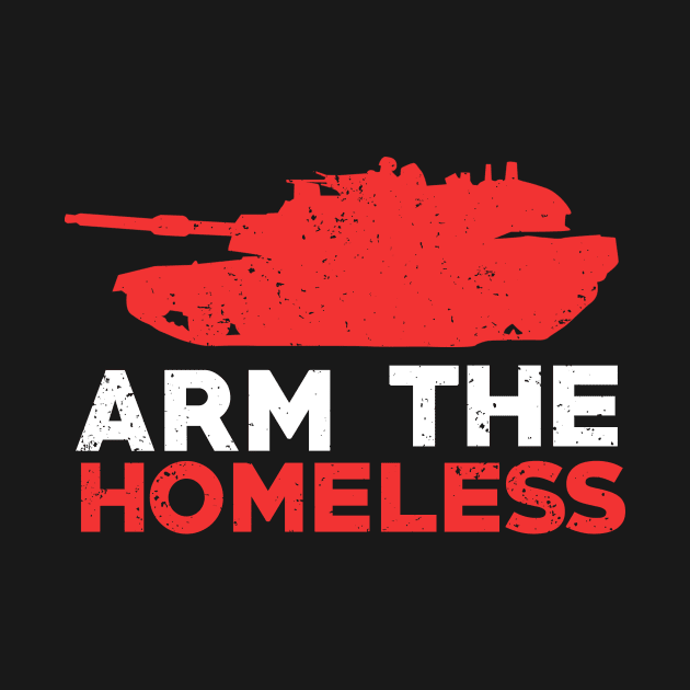 Arm The Homeless - Stop Homelessness Lives Matter by mangobanana