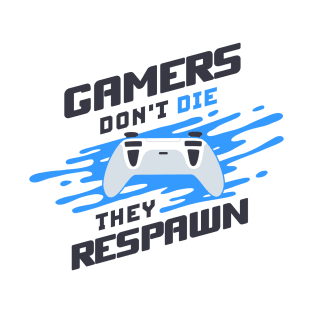 Gamers Don't Die They Respawn T-Shirt