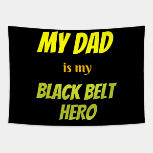 My dad is my hero, BLACK BELT Tapestry