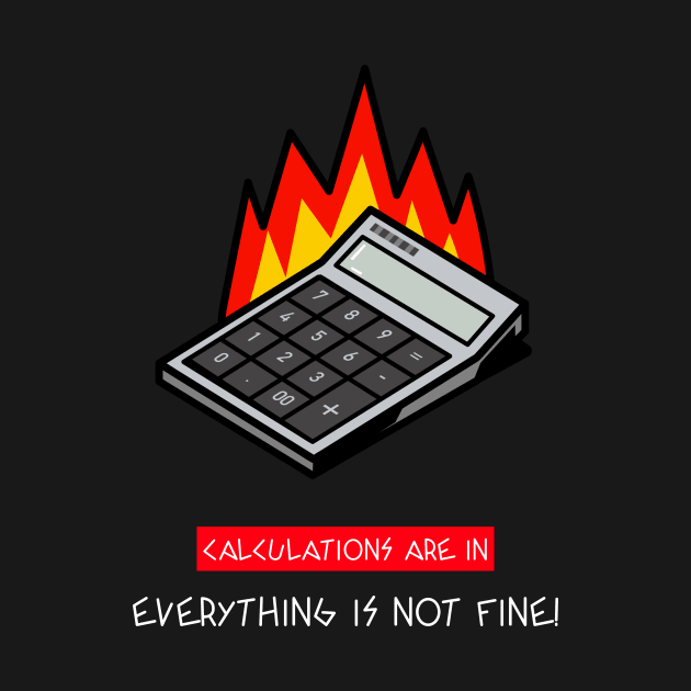 Sarcastic Funny Attitude Calculations Are In Everything Is Not Fine by Carley Creative Designs