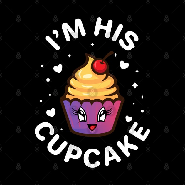 I'm His Cupcake Funny Cupcake Lover Couple Matching Lovely by Pizzan