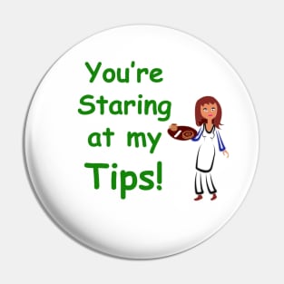 You're staring at my tips Pin