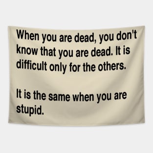 When You Are Dead You Do Not Know You Are Dead Black Text Tapestry