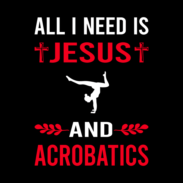 I Need Jesus And Acrobatics Acrobatic by Bourguignon Aror