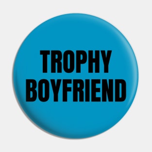 Trophy Boyfriend Pin