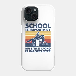 School Is Important But Barrel Racing Is Importanter Phone Case