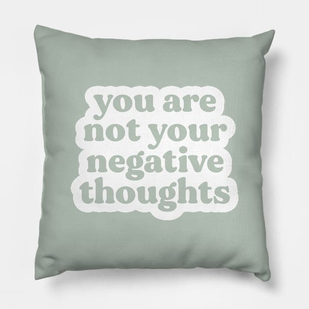 You Are Not Your Negative Thoughts Pillow by BeKindToYourMind