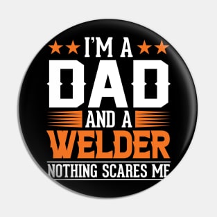 Im a Dad and a Welder nothing scares me Pin