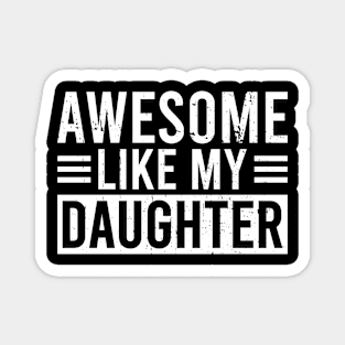 Awesome Like My Daughter Funny Father's Day Or Mother's Day Magnet