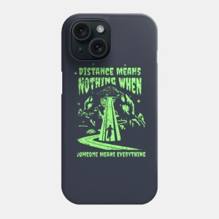 Distance Means Nothing When Someone Means Everything Phone Case