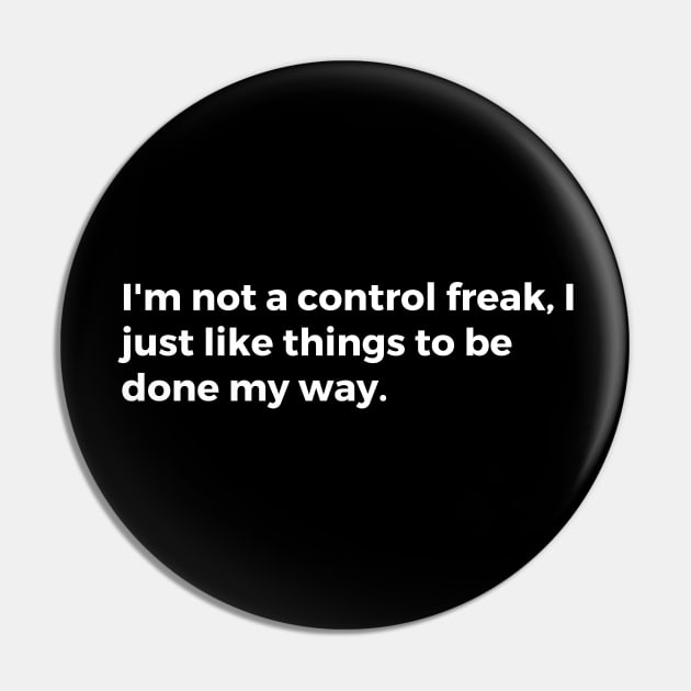 I'm not a control freak, I just like things to be done my way Pin by TheCultureShack