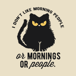 I don't like morning people or mornings or people T-Shirt