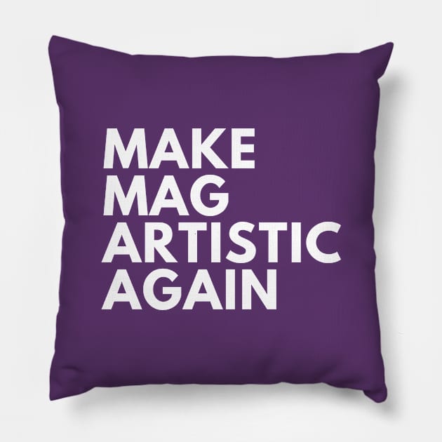 Make MAG Artistic Again (White text) Pillow by Half In Half Out Podcast