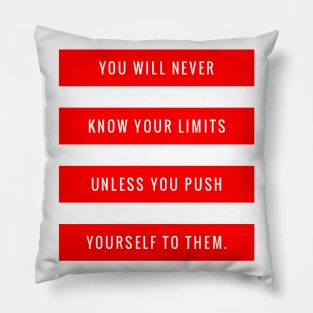 You Will Never Know Your Limits Unless You Push Yourself to Them Pillow