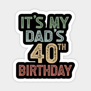 It's My Dad's 40th Birthday Party Turning 40 Magnet