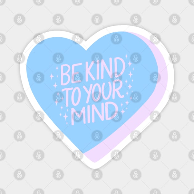 Be Kind To Your Mind Candy Heart III Magnet by annysart26