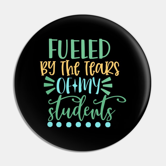 Fueled By the Tears of My Students Pin by VijackStudio