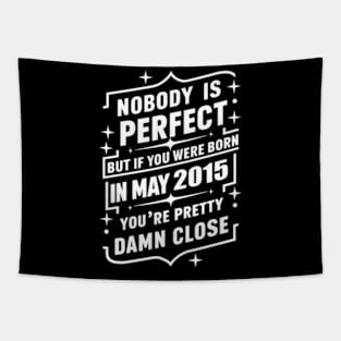 Nobody Is Perfect But If You Were Born In May 2015 You'Re Pretty Damn Close 9Th Tapestry