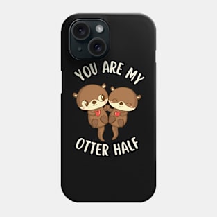 You Are My Otter Half Phone Case