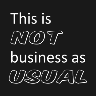 This is not business as usual T-Shirt