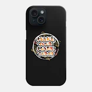 Make Your Mark Today Motivational And Inspirational Phone Case