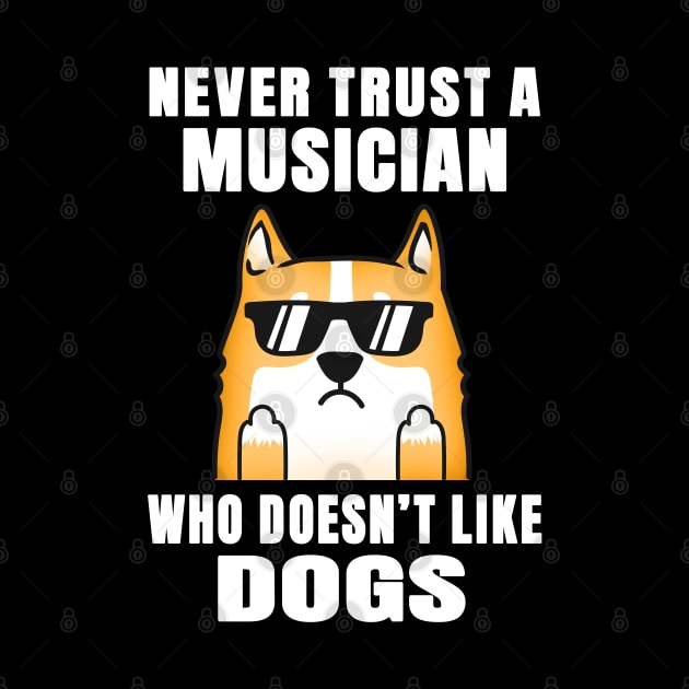 Musician Never Trust Someone Who Doesn't Like Dogs by jeric020290