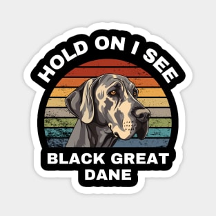 Hold On I see a Black Great Dane Magnet