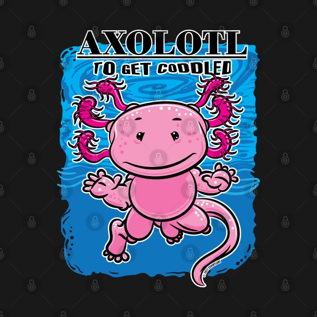 Axolotl To Get Coddled by eShirtLabs