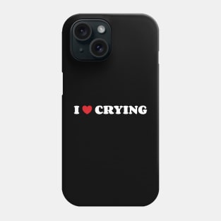 I Love Crying Phone Case