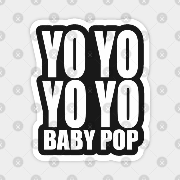 Yo Yo Yo Yo Baby Pop Magnet by PopCultureShirts