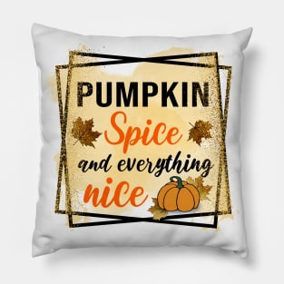 Pumpkin Spice and everything nice Pillow