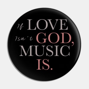 If Love Isn't God Music Is Pin