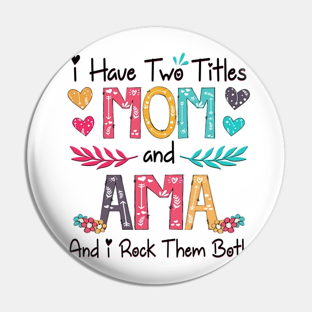 I Have Two Titles Mom And Ama And I Rock Them Both Wildflower Happy Mother's Day Pin by KIMIKA