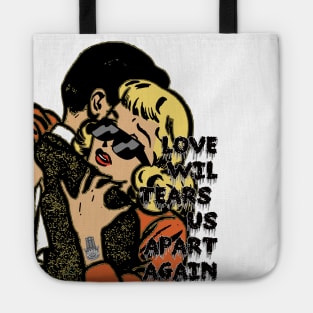 Love, love will tear us apart again. Tote