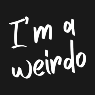 I'm a weirdo T-Shirt