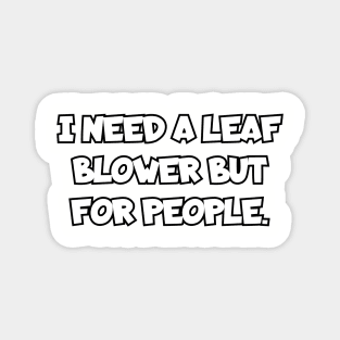 I need a leaf blower but for people. Magnet
