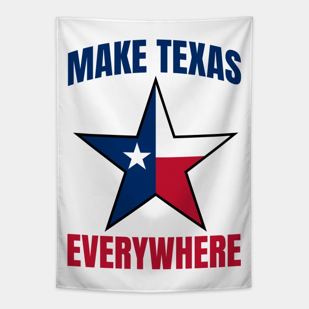 Make Texas Everywhere Tapestry by Addicted 2 Tee