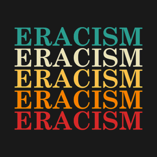 Eracism T-Shirt