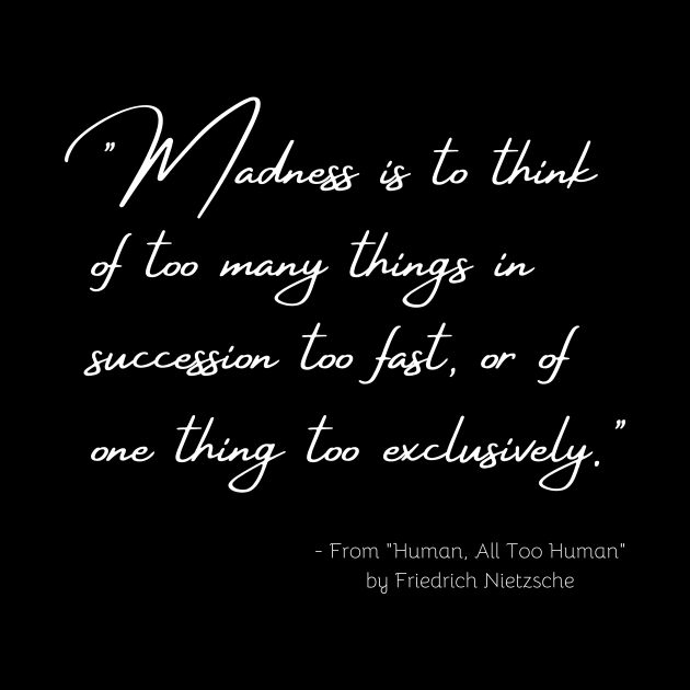 A Quote about Madness from "Human, All Too Human" by Friedrich Nietzsche by Poemit