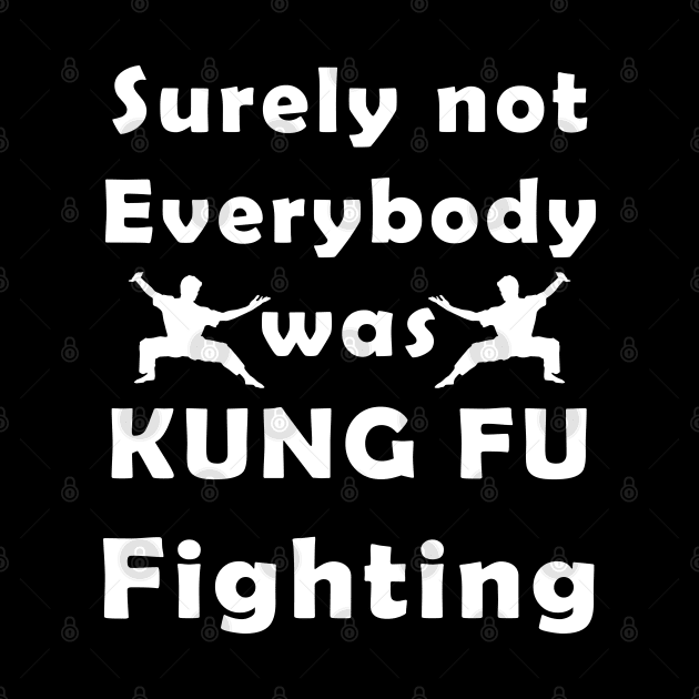 surely not everybody was kung fu fighting by yacineshop