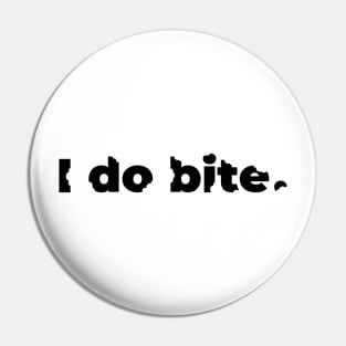 I do bite. (Black) Pin