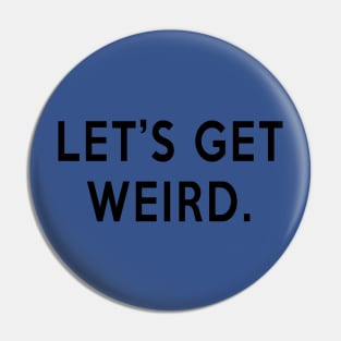 Let's Get Weird Pin