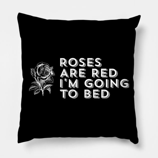 Roses Are Red I'm Going to Bed - Sarcastic Saying Pillow by ballhard