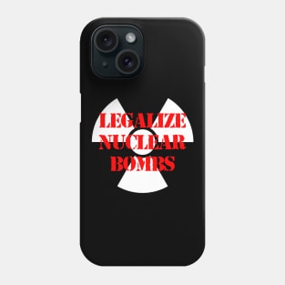 LEGALIZE NUCLEAR BOMBS Phone Case