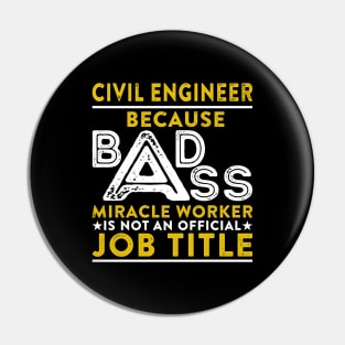 Civil Engineer Because Badass Miracle Worker Is Not An Official Job Title Pin